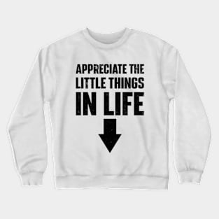 Appreciate The Small Things In Life Crewneck Sweatshirt